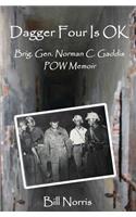 Dagger Four Is OK: Brigadier General Norman C. Gaddis POW Memoir