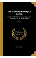 The Memorial History Of Boston: Including Suffolk County, Massachusetts. 1630-1880. Ed. By Justin Winsor; Volume 1