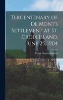 Tercentenary of De Mont's Settlement at St. Croix Island, June 25, 1904