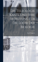 Die Teleologie Kants und ihre Bedeutung für die Logik der Biologie