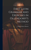 First Latin Grammar and Exercises in Ollendorff's Method