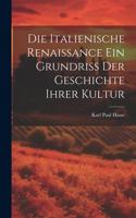 Italienische Renaissance ein Grundriss der Geschichte ihrer Kultur