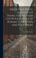 Greek Folk Poesy, Annotated Translations From the Whole Cycle of Romaic Folk-Verse and Folk-Prose