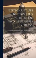 Zeitschrift des bayerischen Architekten- und Ingenieur-Vereins.