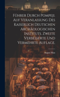 Führer durch Pompeji. Auf Veranlassung des Kaiserlich Deutschen Archäologischen Instituts. Zweite verbesserte und vermehrte Auflage.