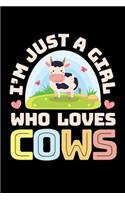 I'm Just a Girl Who Loves Cows: Cow Journal, Cows Notebook, Cow Gifts, Birthday Present for Cows Lover