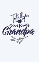 Totally Awesome Grandpa: Grandpa Gifts Poppy (Grandpa Notebook 6x9)