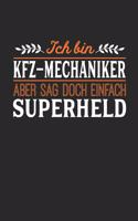 Ich bin Kfz-Mechaniker aber sag doch einfach Superheld: Notizbuch A5 blanko 120 Seiten, Notizheft / Tagebuch / Reise Journal, perfektes Geschenk für jeden Kfz-Mechaniker