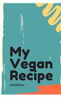 My Vegan Recipe Journal: My Best Recipes Blank Recipe Book to Write In - Blank Cookbook, Vegan Journal for Personalized Recipes -Blank Recipe Notebook and Recipe Organizer.