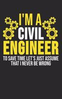 I'm A Civil Engineer To Save Time Let's Just Assume That I Never Be Wrong: 6 x 9 Squared Notebook for Engineers, Technician & Civil Engineering