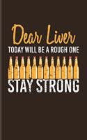 Dear Liver Today Will Be A Rough One Stay Strong