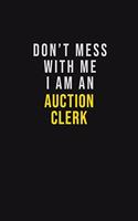 Don't Mess With Me I Am An Auction Clerk: Motivational Career quote blank lined Notebook Journal 6x9 matte finish