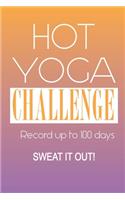 Hot Yoga Challenge Journal - Sweat It Out: A fabulous notebook for recording your experiences and the effect on your body and mind. Placeholders to record body, thoughts and feelings, goals a