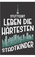 In Stuttgart Leben Die Härtesten Stadtkinder: DIN A5 6x9 I 120 Seiten I Kariert I Notizbuch I Notizheft I Notizblock I Geschenk I Geschenkidee