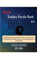 Hard Sudoku Puzzle Book #22: How Hard Sudoku Puzzles Can Help You Live a Better Life By Exercising Your Brain With Our 100 Challenging Puzzles (Large Print)