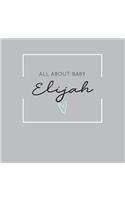 All About Baby Elijah: The Perfect Personalized Keepsake Journal for Baby's First Year - Great Baby Shower Gift