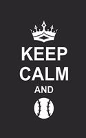 Keep Calm and: Baseball Notebook Baseballspieler Notizbuch Journal 6x9 Lined