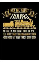 Ask Me About Trains Actually You Don't Have to Ask I'll Just Start Talking About Them at Any Time