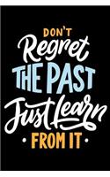 Don't Regret the past just learn from it: Daily Positivity Journal For Happiness, Wellness, Mindfulness & Self Care - Inspirational Journals To Write In, Writing Prompt Journal & Guided Jour