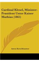 Cardinal Klesel, Minister-Prasident Unter Kaiser Mathias (1865)