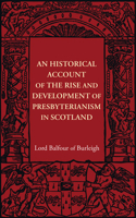 Historical Account of the Rise and Development of Presbyterianism in Scotland