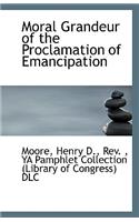 Moral Grandeur of the Proclamation of Emancipation