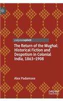 Return of the Mughal: Historical Fiction and Despotism in Colonial India, 1863-1908