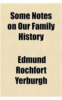 Some Notes on Our Family History: (English)