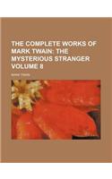 The Complete Works of Mark Twain; The Mysterious Stranger Volume 8