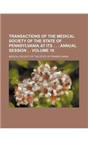 Transactions of the Medical Society of the State of Pennsylvania at Its . . . Annual Session . . Volume 16