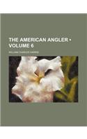 The American Angler (Volume 6)