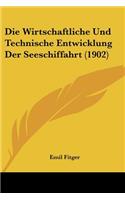 Die Wirtschaftliche Und Technische Entwicklung Der Seeschiffahrt (1902)