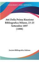 Atti Della Prima Riunione Bibliografica Milano, 23-25 Settembre 1897 (1898)