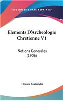 Elements d'Archeologie Chretienne V1: Notions Generales (1906)