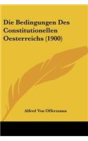 Die Bedingungen Des Constitutionellen Oesterreichs (1900)