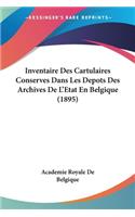 Inventaire Des Cartulaires Conserves Dans Les Depots Des Archives De L'Etat En Belgique (1895)