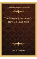 Master Salesman or How to Lead Men