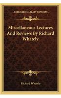 Miscellaneous Lectures And Reviews By Richard Whately: (English)