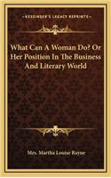 What Can a Woman Do? or Her Position in the Business and Literary World