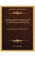 Remarkable Adventures Of An Old Woman And Her Pig