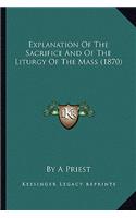 Explanation Of The Sacrifice And Of The Liturgy Of The Mass (1870): (English)