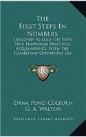 First Steps in Numbers: Designed to Lead the Pupil to a Thorough Practical Acquaintance, with the Elementary Operations on Numbers, and the Application of the Decimal Syste