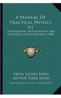 Manual of Practical Physics V1: Fundamental Measurements and Properties of Matter Heat (1908)