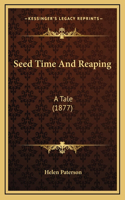 Seed Time and Reaping: A Tale (1877)