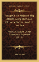 Voyage of His Majesty's Ship Alceste, Along the Coast of Corea, to the Island of Lewchew