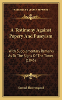 A Testimony Against Popery And Puseyism
