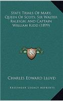 State Trials Of Mary, Queen Of Scots; Sir Walter Raleigh; And Captain William Kidd (1899)
