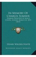 In Memory Of Charles Sumner: Sermon Preached At King's Chapel, Sunday, March 22, 1874 (1874)