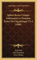 Sphinx Revue Critique Embrassant Le Domaine Entier De L'Egyptologie V3-4 (1900)