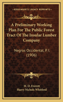 A Preliminary Working Plan For The Public Forest Tract Of The Insular Lumber Company